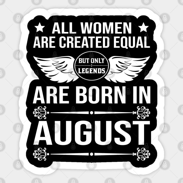 All Women Are Created Equal But Only Legends Are Born In August Sticker by DragonTees